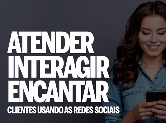 Atender, interagir e encantar clientes usando as redes sociais