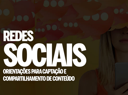 Redes Sociais – Orientações para captação e compartilhamento de conteúdo