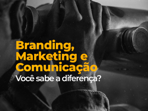 Branding, Marketing e Comunicação. Você sabe a diferença?