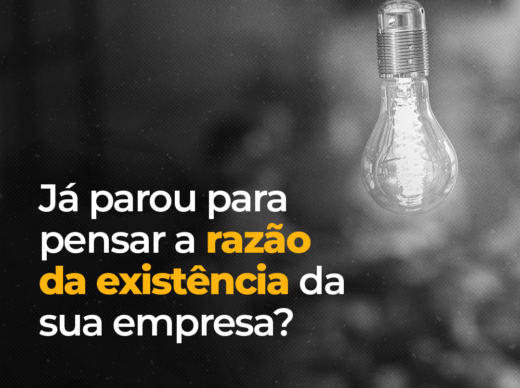 Já parou para pensar a razão da existência da sua empresa?