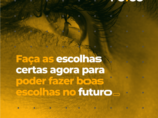 Faça as escolhas certas agora para poder fazer boas escolhas no futuro.