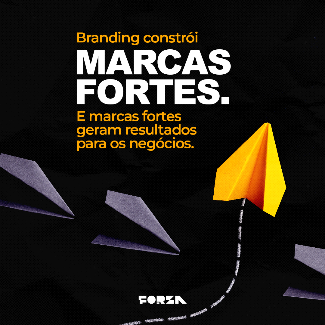 Branding constrói marcas fortes. E marcas fortes geram resultados para os negócios.